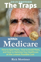 The Traps Within Medicare -- 2019 Edition: How to Spot Them, How to Avoid Them, and How to Optimize Your Healthcare at the Lowest Possible Cost (“Avoid the Traps” Series, Book 2) (Volume 2) 1732152411 Book Cover