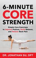 6-Minute Core Strength: Simple Core Exercises to Improve Posture, Build Balance, and Relieve Back Pain 1735590479 Book Cover