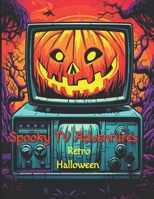 Coloring Book : Spooky TV Adventures - Retro Halloween B0CJ45S1RQ Book Cover