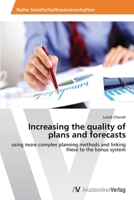 Increasing the quality of plans and forecasts: using more complex planning methods and linking these to the bonus system 3639630432 Book Cover