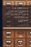 The Lincoln Collection of the Illinois State Historical Library 1015315178 Book Cover