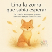 Lina la zorra que sabía esperar: Un cuento lento para quienes llevan el tiempo en el corazón (El Club de los Animales Sensibles) (Spanish Edition) B0F4DBY88D Book Cover