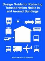 Design Guide for Reducing Transportation Noise in and Around Buildings 1410225623 Book Cover