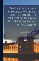 The Last Journals of Horace Walpole During the Reign of George III, From 1771-1783, With Notes by Dr. Doran 1018553088 Book Cover