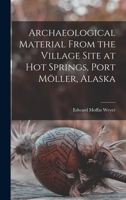 Archaeological Material From the Village Site at Hot Springs, Port Möller, Alaska 1015011519 Book Cover