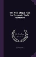 The Next Step: A Plan for Economic World Federation 1502759225 Book Cover