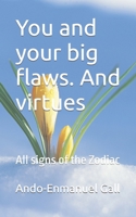 You and your big flaws. And virtues: All signs of the Zodiac B09SWFKKCD Book Cover