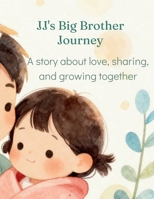 JJ's Big Brother Journey (Growing up with JJ) B0H7VPG4WW Book Cover