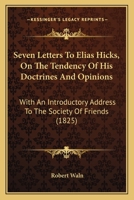 Seven Letters to Elias Hicks: On the Tendency of His Doctrines and Opinions 1120705177 Book Cover