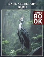 Rare Secretary Bird Photo Book: Stunning Visual Collection Showcasing Unique Secretary Bird Features And Habitats B0DQ3ZLBQ2 Book Cover