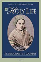 A Holy Life: The Writings of Saint  Bernadette of Lourdes 158617116X Book Cover