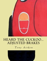 Heard the Cuckoo...Adjusted Brakes 1499292104 Book Cover