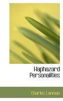 Haphazard Personalities: Chiefly of Noted Americans (Classic Reprint) 0548509034 Book Cover