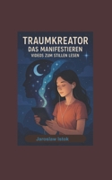 TRAUMKREATOR - Das Manifestieren: Videos Zum Stillen Lesen (German Edition) B0FJF66K3F Book Cover