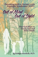 Out of Mind - Out of Sight: Parenting with a Partner with Asperger Syndrome (ASD) ("ASPERGER SYNDROME" & Relationships: (Five books to help you reclaim, refresh, and perhaps save your life)) B0FGX2Q9N2 Book Cover