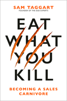 Eat What You Kill: Becoming a Sales Carnivore 0593715748 Book Cover