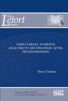 Using Target Audience Analysis to Aid Strategic Level Decisionmaking 1688450343 Book Cover