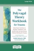 The Polyvagal Theory Workbook for Trauma: Body-Based Activities to Regulate, Rebalance, and Rewire Your Nervous System Without Reliving the Trauma (16pt Large Print Edition) 1038735947 Book Cover