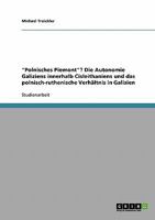 "Polnisches Piemont"? Die Autonomie Galiziens innerhalb Cisleithaniens und das polnisch-ruthenische Verhältnis in Galizien 3638676714 Book Cover