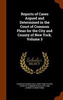 Reports Of Cases Argued And Determined In The Court Of Common Pleas For The City And County Of New York: With Notes, References, And An Index; Volume 3 1345495056 Book Cover