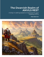 The Dwarvish Realm of ANVILS REST: A drop in setting based on Dwarves for your Tabletop RPGs 1446747581 Book Cover