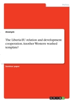 The Liberia-EU relation and development cooperation. Another Western washed template? 3346280276 Book Cover