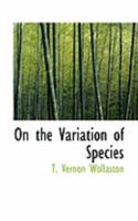 On the Variation of Species, with Especial Reference to the Insecta; Followed by an Inquiry Into the Nature of Genera 1163771252 Book Cover