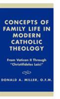 Concepts of Family Life in Modern Catholic Theology: From Vatican II through 'Christifideles Laici' 1573091057 Book Cover