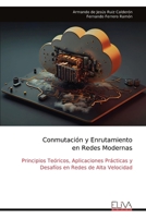 Conmutación y Enrutamiento en Redes Modernas: Principios Teóricos, Aplicaciones Prácticas y Desafíos en Redes de Alta Velocidad (Spanish Edition) 9999321615 Book Cover