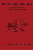 Modern Divining Rods: The Construction & Operation of Electrical Treasure Finders 1479151157 Book Cover