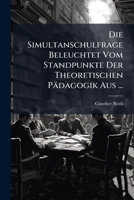 Die Simultanschulfrage Beleuchtet Vom Standpunkte Der Theoretischen Padagogik Aus (1906) 1147668612 Book Cover