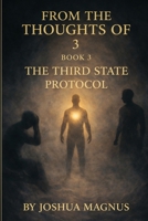 From The Thoughts Of 3: Book 3 - The Third State Protocol (The Consciousness Collection) B0GJG7D81P Book Cover