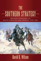 The Southern Strategy: Britain's Conquest Of South Carolina And Georgia, 1775-1780 1570037973 Book Cover