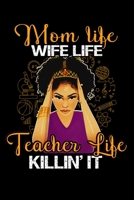 Mom Life Wife Life Teacher Life killin'it: Best gift for teachers. Those teachers who loves teaching. Teacher Journal/ Teacher notebook 1695335619 Book Cover