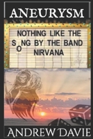 Aneurysm: Nothing Like the Song by the Band Nirvana B0C6BM4GB9 Book Cover