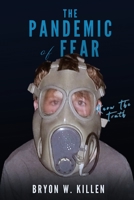 The Pandemic of Fear: Know the Truth 1632210665 Book Cover