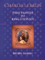 Charles Le Brun: First Painter to King Louis XIV 0810935678 Book Cover