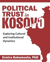 Political Trust in Kosovo: Exploring Cultural and Institutional Dynamics 1734935405 Book Cover