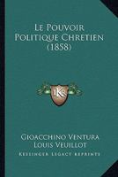 Le Pouvoir Politique Chretien (1858) 1120517400 Book Cover