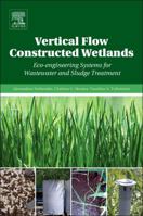Vertical Flow Constructed Wetlands: Eco-Engineering Systems for Wastewater and Sludge Treatment 0124046126 Book Cover
