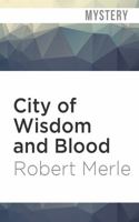 City of Wisdom and Blood: Fortunes of France: Book 2 1782271244 Book Cover