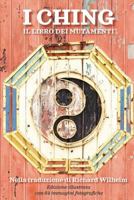 I Ching - Il libro dei mutamenti: trad. Richard Wilhelm - edizione illustrata 1540630064 Book Cover