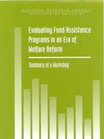 Evaluating Food Assistance Programs In An Era Of Welfare Reform: Summary Of A Workshop 0309064945 Book Cover