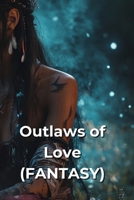 Outlaws of Love (FANTASY) B0DSB27QT2 Book Cover