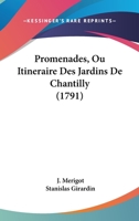 Promenades Ou Itina(c)Raire Des Jardins de Chantilly, Orna(c) D'Un Plan Et de Vingt Estampes 2011342392 Book Cover