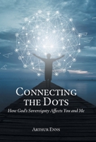 Connecting the Dots: How God's Sovereignty Affects You and Me 103910004X Book Cover