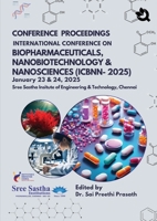 CONFERENCE PROCEEDINGS INTERNATIONAL CONFERENCE ON BIOPHARMACEUTICALS, NANOBIOTECHNOLOGY & NANOSCIENCES (ICBNN-2025) January 23 & 24,2025 Sree Sastha Insitute of Engineering & Technology, Chennai 9334183799 Book Cover