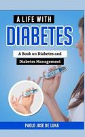 A Life with Diabetes: A Book on Diabetes and Diabetes Management 1517784859 Book Cover