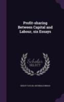 Profit-sharing Between Capital and Labour, Six Essays 1240154178 Book Cover