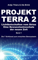 PROJEKT TERRA 2 - Lichtbotschaften vom Sirius - Eine Bewusstseinsschule der neuen Zeit: Die 7 Schlüssel zum erwachten Bewusstsein 3347395557 Book Cover